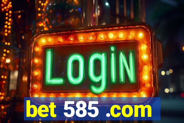 bet 585 .com