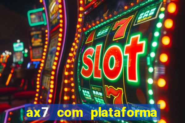 ax7 com plataforma de jogos