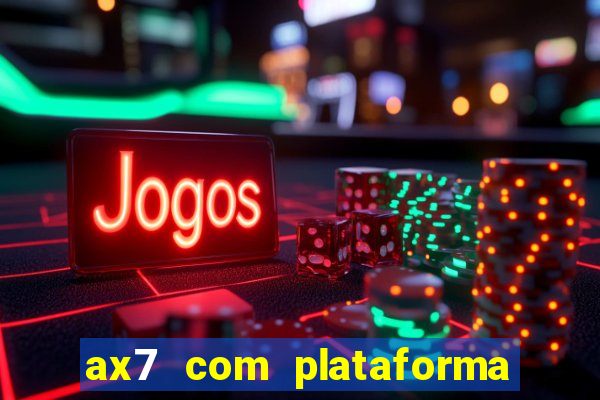 ax7 com plataforma de jogos