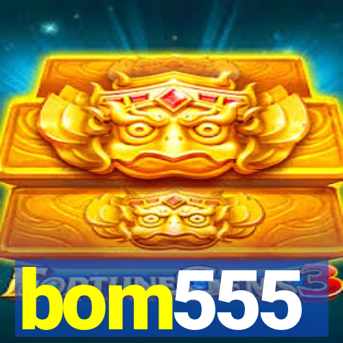 bom555
