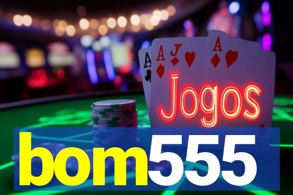 bom555