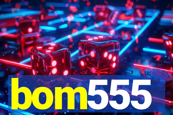 bom555