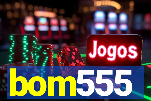 bom555