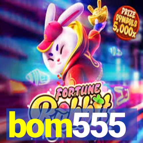 bom555