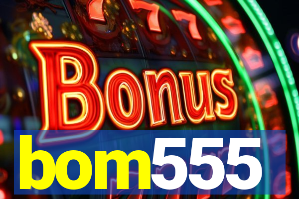 bom555