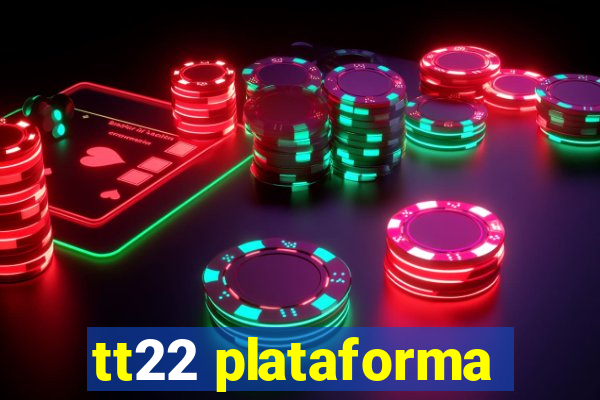 tt22 plataforma