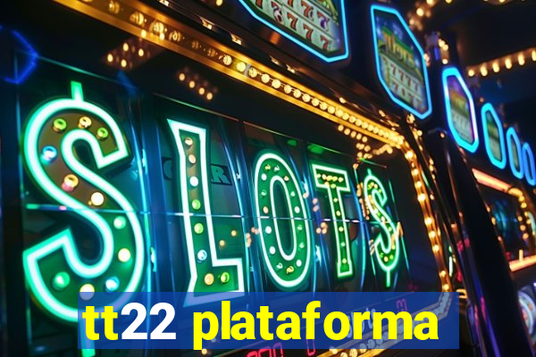 tt22 plataforma