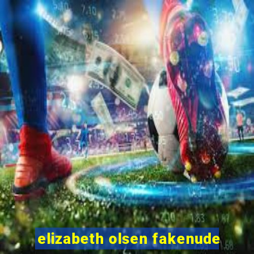 elizabeth olsen fakenude