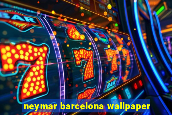 neymar barcelona wallpaper