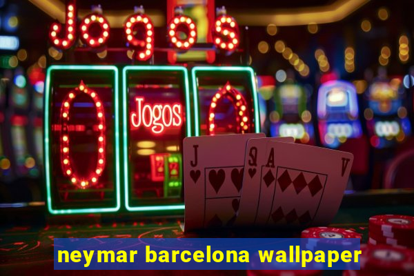 neymar barcelona wallpaper