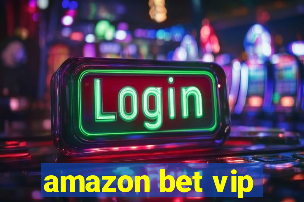amazon bet vip