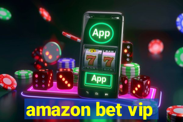 amazon bet vip