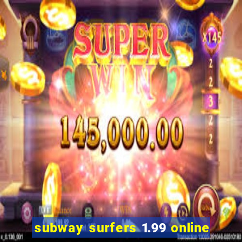 subway surfers 1.99 online