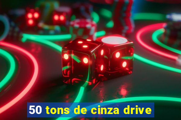 50 tons de cinza drive