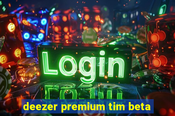 deezer premium tim beta