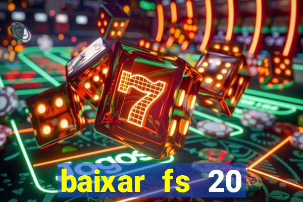 baixar fs 20 dinheiro infinito ios