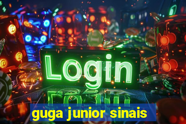 guga junior sinais