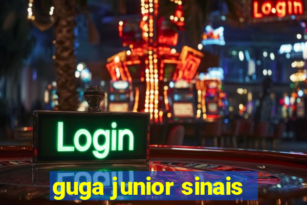 guga junior sinais