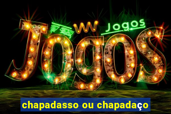 chapadasso ou chapadaço