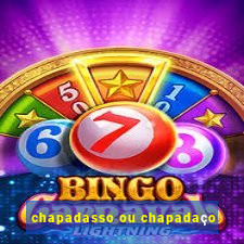 chapadasso ou chapadaço