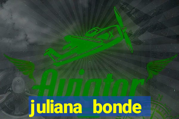 juliana bonde mostrando tudo