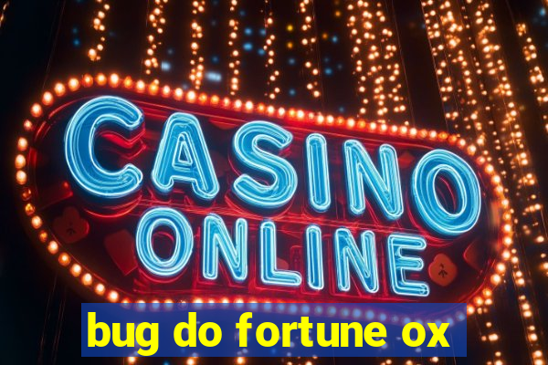 bug do fortune ox