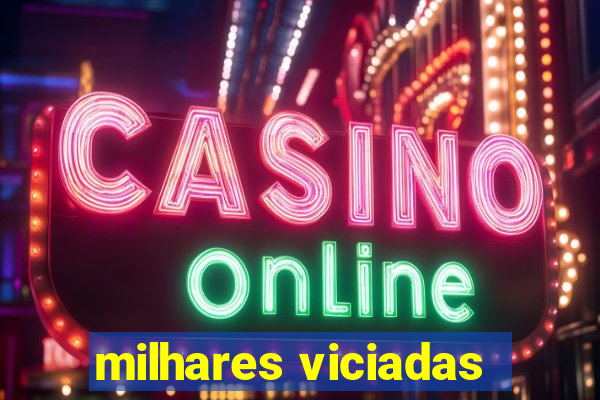 milhares viciadas
