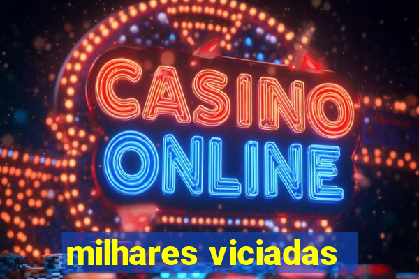 milhares viciadas