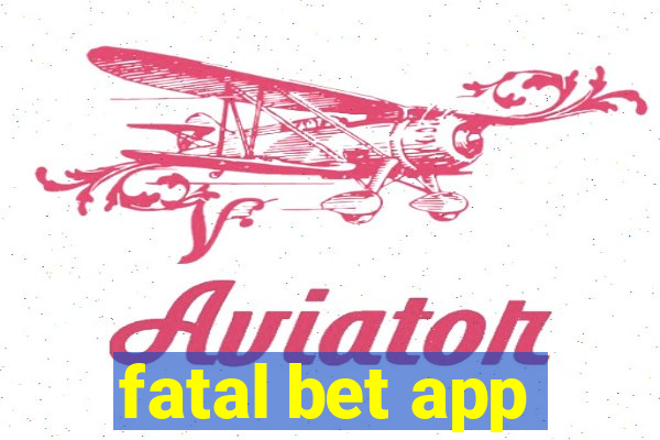 fatal bet app