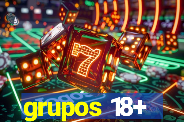 grupos 18+