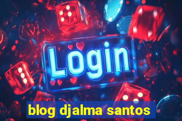 blog djalma santos