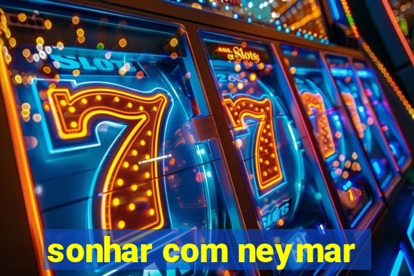 sonhar com neymar