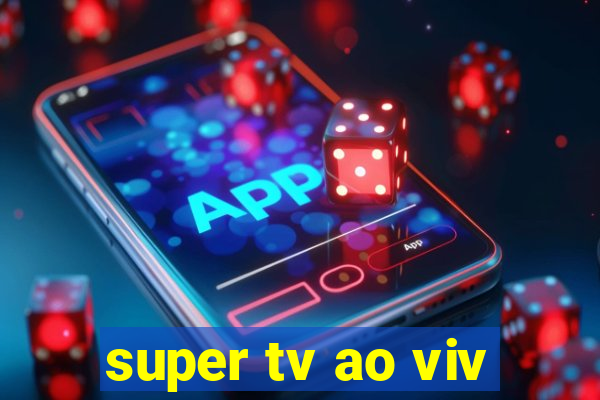 super tv ao viv