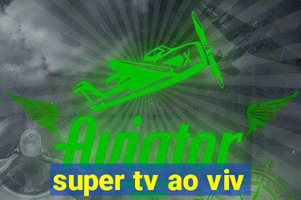 super tv ao viv