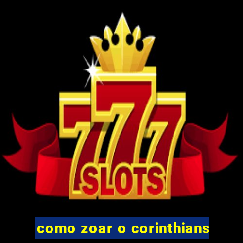como zoar o corinthians