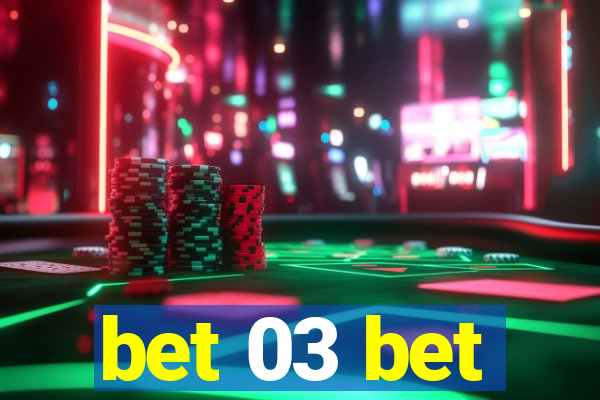 bet 03 bet