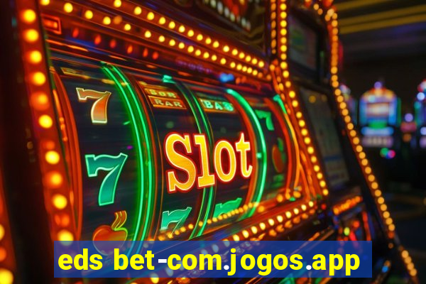eds bet-com.jogos.app