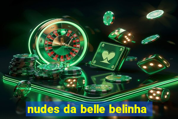 nudes da belle belinha