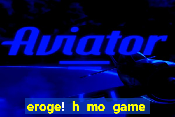 eroge! h mo game mo kaihatsu