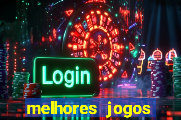 melhores jogos estrela bet