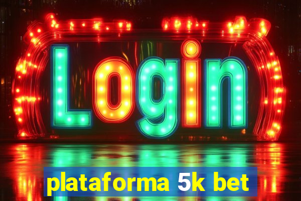 plataforma 5k bet