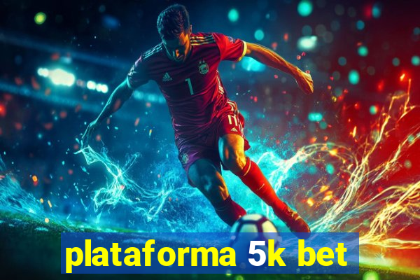 plataforma 5k bet