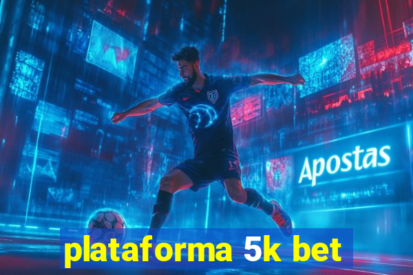 plataforma 5k bet