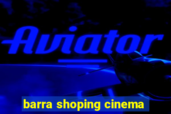barra shoping cinema