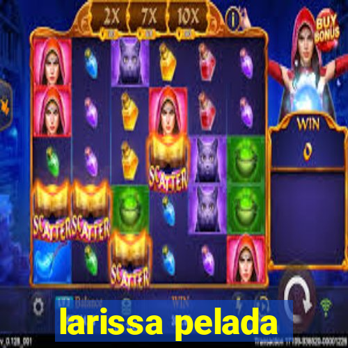 larissa pelada