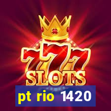 pt rio 1420