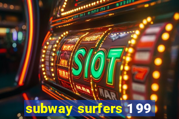 subway surfers 1 99
