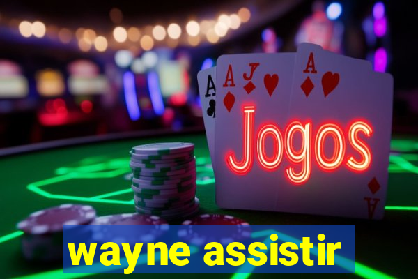 wayne assistir