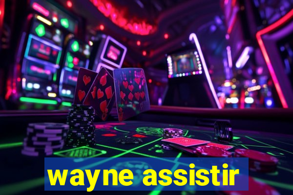 wayne assistir
