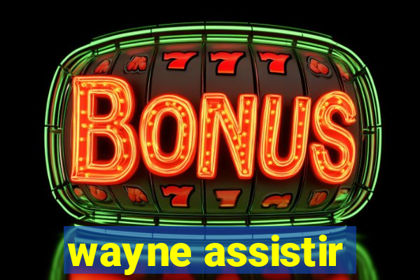 wayne assistir